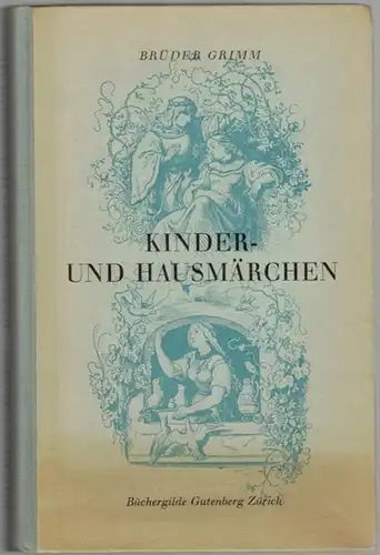 Grimm, Jacob und Wilhelm: Kinder- und Hausmärchen. Gesammelt durch die Brüder Grimm. Auswahl für Kinder. Mit einem Nachwort und durch drei Märchen aus der der...