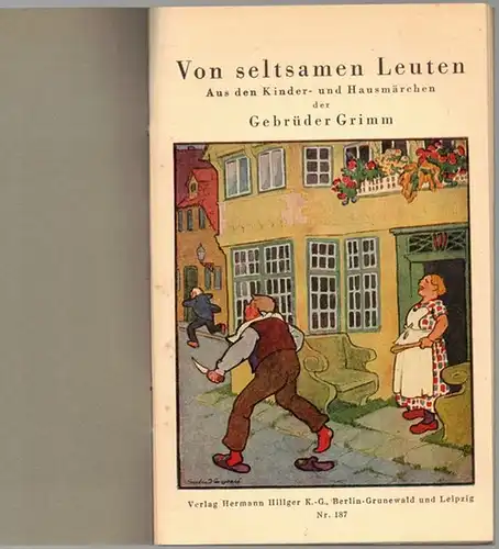 Grimm, Jacob und Wilhelm: Von seltsamen Leuten. Aus den Kinder  und Hausmärchen der Gebrüder Grimm. [Verlags Nr. 187]. [Umschlagtitel abweichend: Märchen von seltsamen Leuten.. 