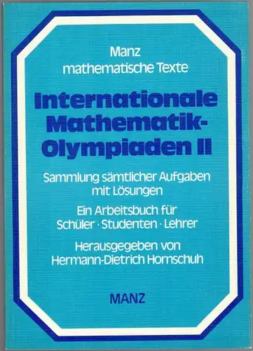 Hornschuh, Hermann-Dietrich: Internationale Mathematik-Olympiaden. Band II: 1969 - 1976. Sammlung sämtlicher Aufgaben mit Lösungen. Ein Arbeitsbuch für Schüler - Studenten - Lehrer. [= Manz mathematische...