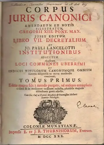 Gregor XIII [Papst]; Freiesleben, Christoph Heinrich; Lancellotti, Giovanni Paolo [Bearb.]: [1] Corpus Juris Canonici Academicum, Emendatum Et Notis [P. Lancellotti] Illustratum, Gregorii XIII. Pont. Max. jussu editum. Libro VII. Decretalium et Jo. Pauli 