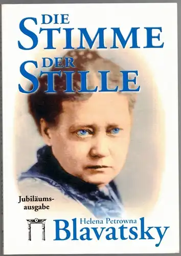 Blavatsky, Helena Petrowna: Die Stimme der Stille. Jubiläumsausgabe. Ausgewählte Fragmente aus dem "Buch der Goldenen Regeln". Für den täglichen Gebrauch der Lanus (Schüler), übersetzt und.. 