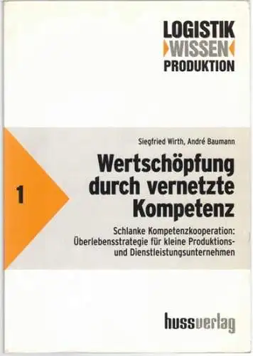 Wirth, Siegfried; Baumann, André: Wertschöpfung durch vernetzte Kompetenz. Schlanke Kompetenzkooperation: Überlebensstrategie für kleine Produktions  und Dienstleistungsunternehmen. [= Praxisreihe Logistik. Band 1. Produktion]
 München, hussverlag.. 