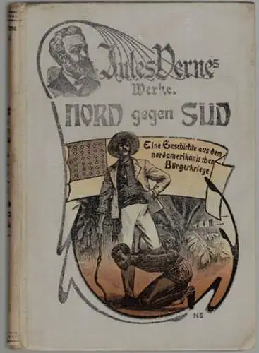 Verne, Jules: Nord gegen Süd. Eine Geschichte aus dem nordamerikanischen Bürgerkrieg. Vollständig neu übersetzte Ausgabe mit Einleitung und Erläuterungen von Walter Heichen. Titelzeichnung und Illustration.. 