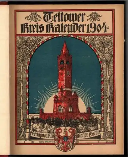 Teltower Kreis Kalender. Herausgegeben vom Verlag des "Teltower Kreisblatt". [Suite der ersten Jahrgänge zehn Jahrgänge in 2 Bänden]. [1: 1904 1908; hier mit eingebunden: Festschrift.. 