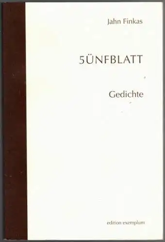 Finkas, Jahn: 5ünfblatt [Fünfblatt; 5blatt]. Gedichte. 1. Auflage. [= edition exemplum]
 Oberhausen, Athena, 2016. 