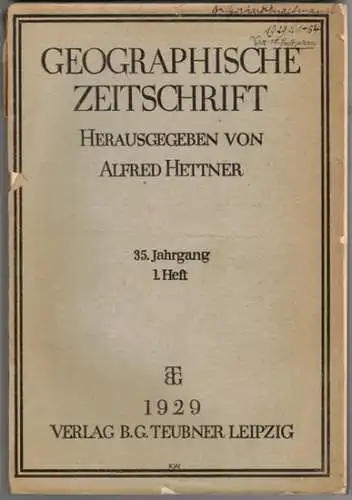 Hettner, Alfred (Hrsg.): Geographische Zeitschrift. 35. Jahrgang. 1. [bis] 10. Heft. 1929
 Leipzig, B. G. Teubner, 13.2.1929-6.1.1930. 