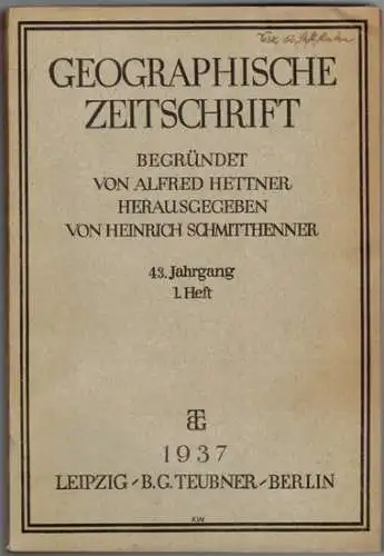 Schmitthenner, Heinrich (Hrsg.): Geographische Zeitschrift. Begründet von Alfred Hettner. 43. Jahrgang. 1. [bis] 12. Heft. 1937
 Leipzig - Berlin, B. G. Teubner, 1937. 