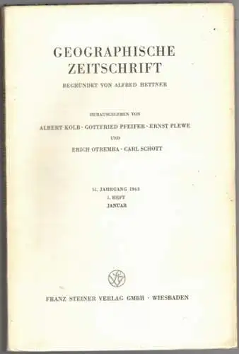 Kolb, Albert; Pfeifer, Gottfried; Plewe, Ernst; Otremba, Erich; Schott, Carl (Hrsg.): Geographische Zeitschrift. Begründet von Alfred Hettner. 51. Jahrgang 1963. 1. [bis] 4. Heft
 Wiesbaden, Franz Steiner, Januar bis Oktober 1963. 