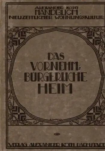 Koch, Alexander (Hg.): Handbuch neuzeitlicher Wohnungskultur. Das vornehm bürgerliche Heim. Hallen   Dielen   Vorpläte   Empfangs  und Wohnzimmer.. 