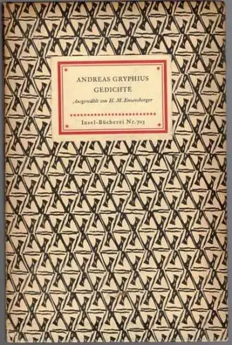 Gryphius, Andreas: Gedichte. Ausgewählt von Hans Magnus Enzensberger. [= Insel-Bücherei Nr. 703]
 Frankfurt am Main, Insel-Verlag, 1962. 