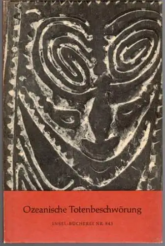 Schlocker, Georges (Hg.): Ozeanische Totenbeschwörung. Neunundzwanzig Bildtafeln. Ausgewählt und herausgegeben von Georges Schlocker. 1. bis 8. Tausend. [= Insel-Bücherei Nr. 843]
 Frankfurt am Main, Insel-Verlag, 1965. 