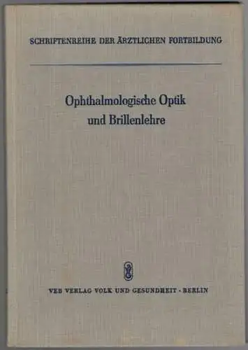 Sachsenweger, R: Ophthalmologische Optik und Brillenlehre. Ergebnisse des Fortbildungslehrganges über ophthalmologische Optik und Brillenlehre vom 10. bis 12. März 1960 in Berlin. [= Schriftenreihe der.. 