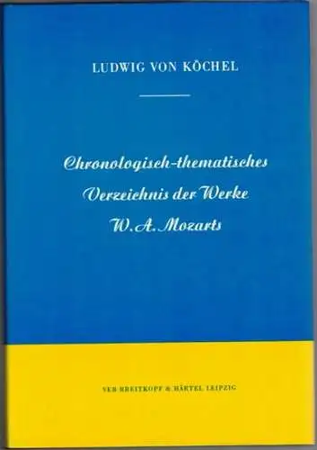 Köchel, Ludwig von: Chronologisch thematisches Verzeichnis sämtlicher Tonwerke Wolfgang Amade Mozarts nebst Angabe der verlorengegangenen, angefangenen, übertragenen, zweifelhaften und unterschobenen Kompositionen. Nachdruck der dritten, von.. 