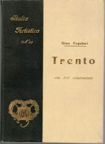 Fogolari, Gino: Trento, con 234 illustrazioni e una tavola. II edizione. [= Collezione di Monografie Illustrate - Serie Ia - Italia Artistica 80]
 Bergamo, Istituto italiano d'arti grafiche editore, [1925]. 