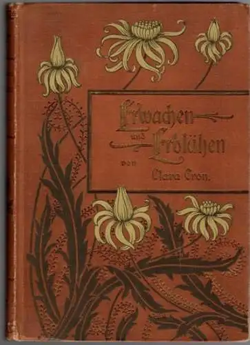 Cron, Clara: Erwachen und Erblühen. Zwei Erzählungen für die Mädchenwelt. Letztes hinterlassenes Werk. Mit einem Vorwort und der Biographie der Verfasserin von Emilie Ludwig. 5.. 