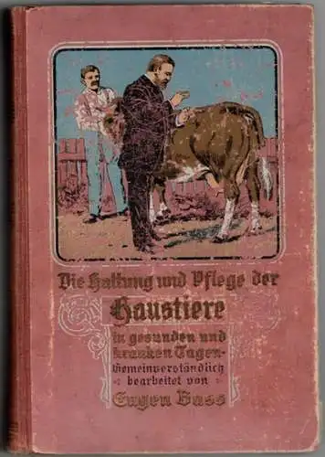 Baß, Eugen: Haltung und Pflege der Haustiere in gesunden und kranken Tagen. Illustriertes Tierarzneibuch der landwirtschaftlichen Nutzsäugetiere. Gemeinverständlich bearbeitet. Mit über 300 Abbildungen. 7.. 
