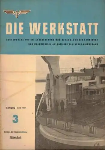 Weißmann, Paul (Chefred.): Die Werkstatt. Fachausgabe für die Ausbesserung und Behandlung der Fahrzeuge und maschinellen Anlagen der Deutschen Reichsbahn. 3. Jahrgang. Nummer 3. Beilage der.. 