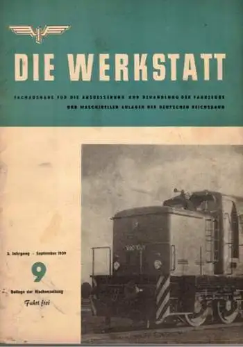 Weißmann, Paul (Chefred.): Die Werkstatt. Fachausgabe für die Ausbesserung und Behandlung der Fahrzeuge und maschinellen Anlagen der Deutschen Reichsbahn. 3. Jahrgang. Nummer 9. Beilage der.. 