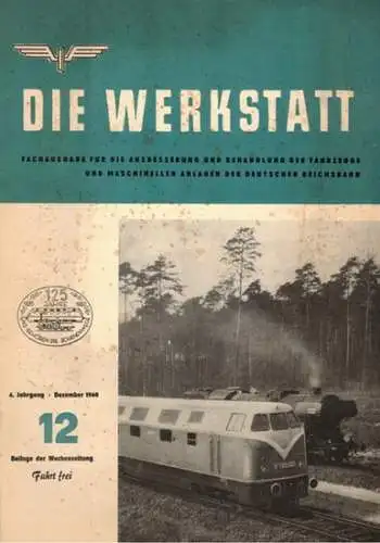 Weißmann, Paul (Chefred.): Die Werkstatt. Fachausgabe für die Ausbesserung und Behandlung der Fahrzeuge und maschinellen Anlagen der Deutschen Reichsbahn. 4. Jahrgang. Nummer 12. Beilage der.. 