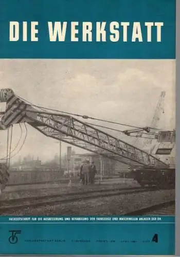 Gerlach, Klaus (Chefred.): Die Werkstatt. Fachzeitschrift für die Ausbesserung und Behandlung der Fahrzeuge und maschinellen Anlagen der Deutschen Reichsbahn. 5. Jahrgang. Heft 4. Beilage der.. 