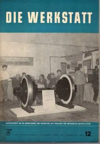 Gerlach, Klaus (Chefred.): Die Werkstatt. Fachzeitschrift für die Ausbesserung und Behandlung der Fahrzeuge und maschinellen Anlagen der Deutschen Reichsbahn. 5. Jahrgang. Heft 8. Beilage der.. 