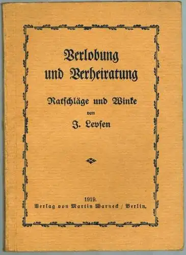 Levsen, Johann [Johannes]: Verlobung und Verheiratung. Ratschläge und Winke. 10.-14. Tausend
 Berlin, Martin Warneck, 1919. 