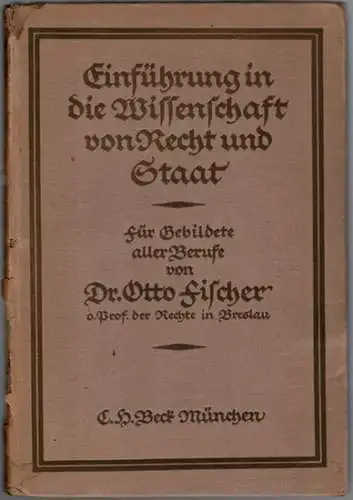 Fischer, Otto: Einführung in die Wissenschaft von Recht und Staat. Für Gebildete aller Berufe
 München, C. H. Beck'sche Verlagsbuchhandlung Oskar Beck, 1920. 