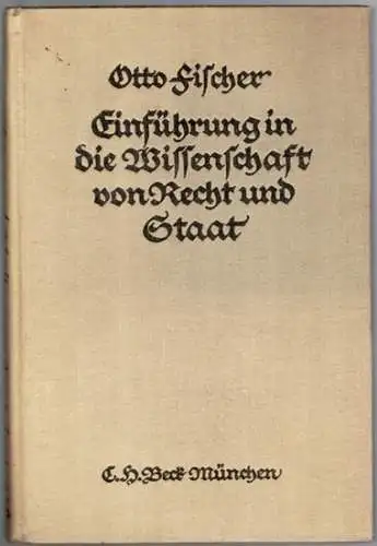 Fischer, Otto: Einführung in die Wissenschaft von Recht und Staat. Für Gebildete aller Berufe
 München, C. H. Beck'sche Verlagsbuchhandlung Oskar Beck, 1920. 