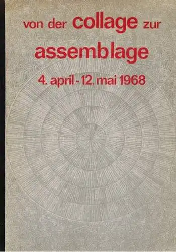 von der collage zur assemblage 4. april - 12. mai 1986
 Nürnberg, Institut für moderne Kunst, 1968.