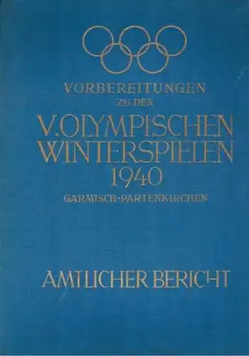 Diem, Carl (Hg.): Vorbereitungen zu den V. Olympischen Winterspielen 1940 Garmisch Partenkirchen. Amtlicher Bericht. Herausgegeben im Auftrag des Organisationskomitees für die V. Olympischen Winterspiele 1940.. 