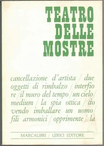 Teatro delle Mostre. Cancellazione d'artista / due oggetti di rimbalzo / intefiore / il muro del tempo / un cielo / medium / la spia.. 