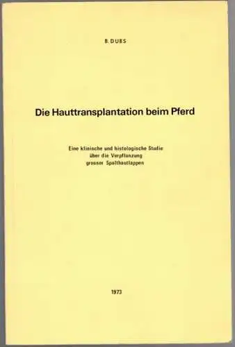 Dubs, Banthasar: Die Hauttransplantation beim Pferd. Eine klinische und histologische Studie über die Verpflanzung großer Spalthautlappen
 Winterthur, Gebr. Volkart, 1973. 