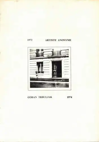 1972 Artiste Anoyme - Goran Trbuljak 1974
 Zagreb, Galerija suvremene umjetnosti, 1976. 