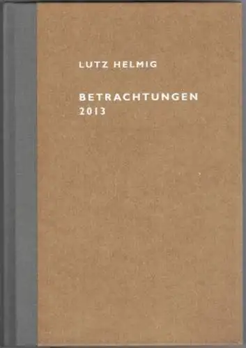 Helmig, Lutz: Betrachtungen 2013. Erstauflage
 Freiburg, Freiburger graphische Betriebe (Druck), 2013.