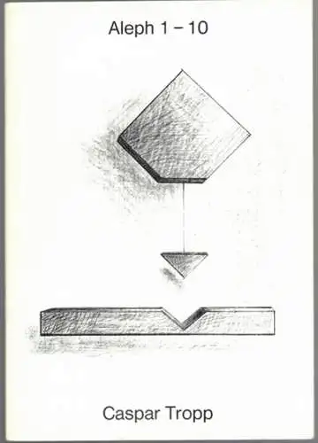 Caspar Tropp - Aleph 1 - 10. Katalog zur Ausstellung 13. März 1981 bis 16. Mai 1981
 Köln, Galerie Reckermann, 1981. 