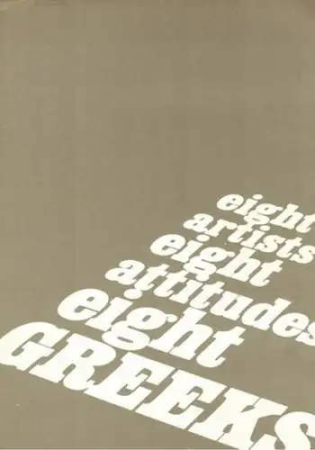 Eight Artists - Eight Attitudes - Eight Greeks. Stephan Antonakos - Vlassis Caniaris - Chryssa - Jannis Kounellis - Pavlos - Lucas Samaras - Takis - Costas Tsoclis. [Ausstellungskatalog:] 5 November - 4 December 1975
 London, Institute of Contemporary Art