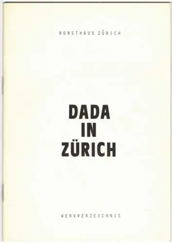 Dada in Zürich. Werkverzeichnis. [Ausstellungskatalog:] 25. April bis 8. Juni 1980
 Zürich, Kunsthaus, 1980. 