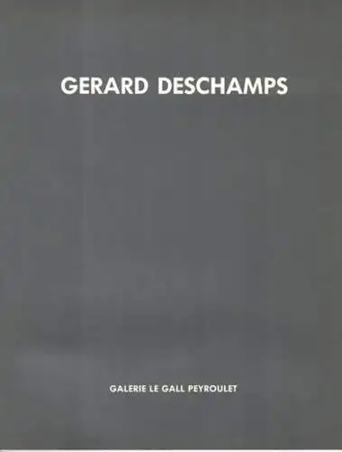 Gerard Deschamps. [Ausstellungskatalog: 4 octrobre au 21 novembre 1988
 Paris, Galerie le Gall Peyroulet, 1988. 