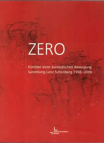 ZERO - Künstler einer europäischen Bewegung - Sammlung Lenz Schönberg 1956 - 2006. [Ausstellungskatalog:] 21. 01. - 26. 03. 2006
 Salzburg, Museum der Moderne, 2006. 