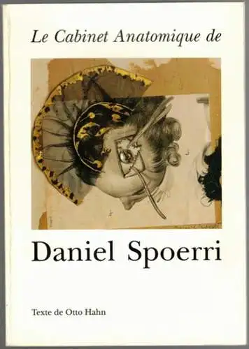 Hahn, Otto: Le Cabinet Anatomique de Daniel Spoerri. [Ausstellungskatalog:] du 17 mars au 28 avril 1994 Centre d'Art et de Plaisanterie, Scène Nationale de Montbeliard.. 