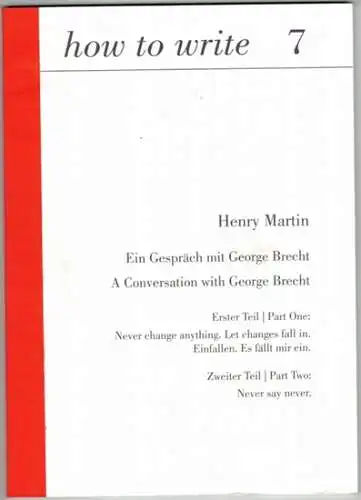 Martin, Henry: Ein Gespräch mit George Brecht. Erster Teil. Einfallen. Es fällt mir ein. Zweiter Teil: Never say never. // A Conversation with George Brecht.. 