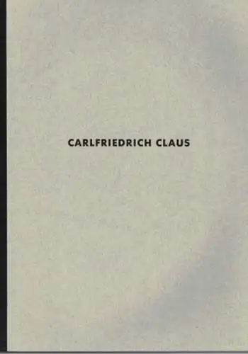 Werner, Klaus: Carlfriedrich Claus   Erwachen am Augenblick   Sprachblätter, mit den theoretischen Texten von Carlfriedrich Claus und einem kommentierten Werkverzeichnis. [Ausstellungskatalog] Städtische.. 