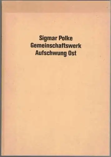 Sigmar Polke - Gemeinschaftswerk Aufschwung Ost. [Ausstellungskatalog:] 8. Mai bis 12. Juni 1993
 Berlin, Bruno Brunnet Fine Arts, 1993. 