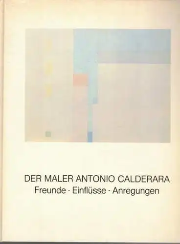 Jensen, Jens Christian (Hg.): Der Maler Antonio Calderara. Freunde - Einflüsse - Anregungen. [Ausstellungskatalog] 19. 9. - 24. 10. '82. Bearbeitet von Ulrich Bischoff
 Kiel, Kunsthalle - Schleswig-Holstinischer Kunstverein, 1982. 