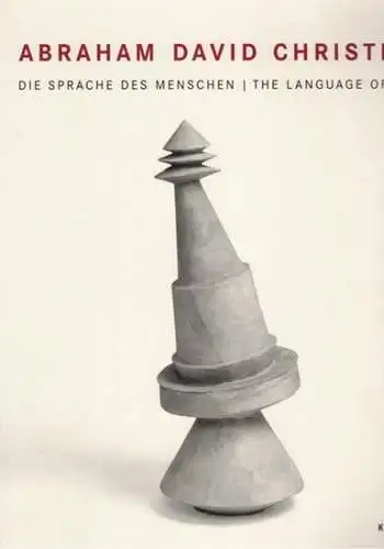 Abraham David Christian   Die Sprache des Menschen, mit Texten von | The Language of Man   with essay by Thomas Deecke, Peter.. 