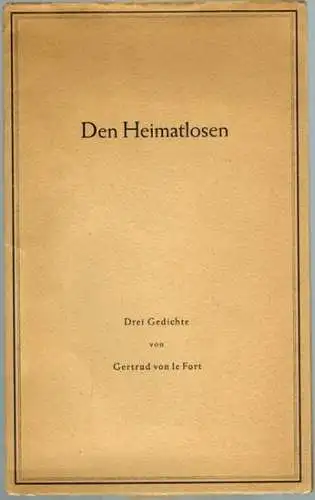 Le Fort, Gertrud von: Den Heimatlosen. Drei Gedichte
 München, Franz Ehrenwirt Verlag, ohne Jahr [1950]. 