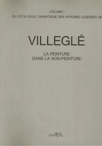 Villeglé - La Peinture dans la Non-Peinture. Volume I du catalogue thématique des affiches lacérées de Villeglé
 Paris, Marval, (1988). 