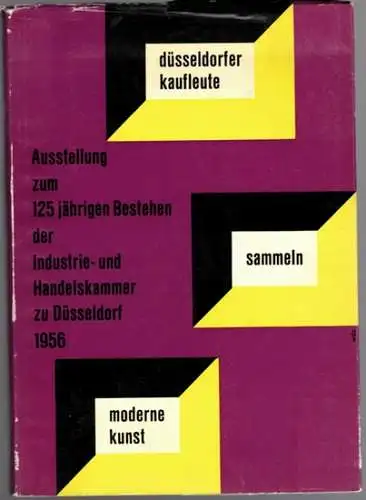 Düsseldorfer Kaufleute sammeln moderne Kunst. Ausstellung zum 125jährigen Bestehen der Industrie- und Handelskammer zu Düsseldorf im Kunstverein für die Rheinlande und Westfalen. 25. Mai bis 15. Juli 1956
 Düsseldorf, Kunsthalle, 1956. 