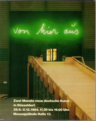 von hier aus. Zwei Monate neue deutsche Kunst in Düsseldorf. [Ausstellungskatalog:] 29. 9. - 2. 12. 1984
 Köln, DuMont Buchverlag, 1984. 