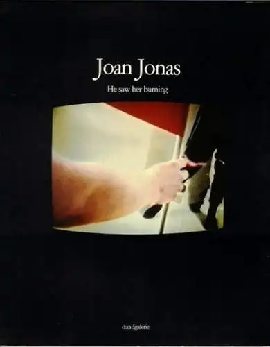 Joan Jonas - He saw her burning. Videoinstallation, Videobänder, Zeichnungen. [Ausstellungskatalog] 25. Februar bis 18. März 1984
 Berlin, daadgalerie, 1984. 